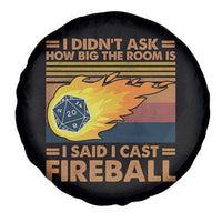 I Didnt Ask How Big The Room Is I Said I Cast Fireball Spare Tire Cover RPG Tabletop Gamer - Wonder Print Shop