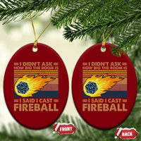 I Didnt Ask How Big The Room Is I Said I Cast Fireball Ceramic Ornament RPG Tabletop Gamer - Wonder Print Shop