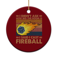 I Didnt Ask How Big The Room Is I Said I Cast Fireball Ceramic Ornament RPG Tabletop Gamer - Wonder Print Shop