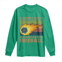 I Didnt Ask How Big The Room Is I Said I Cast Fireball Long Sleeve Shirt RPG Tabletop Gamer - Wonder Print Shop