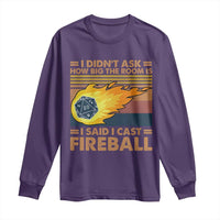 I Didnt Ask How Big The Room Is I Said I Cast Fireball Long Sleeve Shirt RPG Tabletop Gamer - Wonder Print Shop