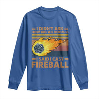 I Didnt Ask How Big The Room Is I Said I Cast Fireball Long Sleeve Shirt RPG Tabletop Gamer - Wonder Print Shop