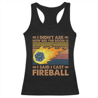 I Didnt Ask How Big The Room Is I Said I Cast Fireball Racerback Tank Top RPG Tabletop Gamer - Wonder Print Shop