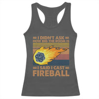 I Didnt Ask How Big The Room Is I Said I Cast Fireball Racerback Tank Top RPG Tabletop Gamer - Wonder Print Shop