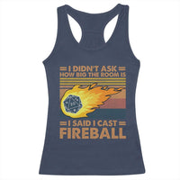 I Didnt Ask How Big The Room Is I Said I Cast Fireball Racerback Tank Top RPG Tabletop Gamer - Wonder Print Shop