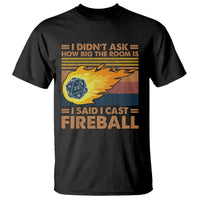 I Didnt Ask How Big The Room Is I Said I Cast Fireball T Shirt RPG Tabletop Gamer - Wonder Print Shop