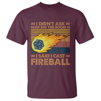 I Didnt Ask How Big The Room Is I Said I Cast Fireball T Shirt RPG Tabletop Gamer - Wonder Print Shop