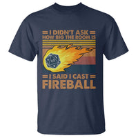 I Didnt Ask How Big The Room Is I Said I Cast Fireball T Shirt RPG Tabletop Gamer - Wonder Print Shop