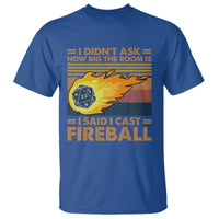 I Didnt Ask How Big The Room Is I Said I Cast Fireball T Shirt RPG Tabletop Gamer - Wonder Print Shop
