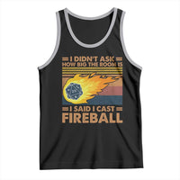 I Didnt Ask How Big The Room Is I Said I Cast Fireball Tank Top RPG Tabletop Gamer - Wonder Print Shop