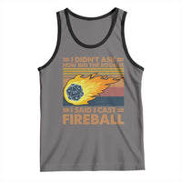 I Didnt Ask How Big The Room Is I Said I Cast Fireball Tank Top RPG Tabletop Gamer - Wonder Print Shop