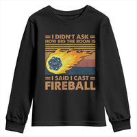 I Didnt Ask How Big The Room Is I Said I Cast Fireball Youth Sweatshirt RPG Tabletop Gamer - Wonder Print Shop