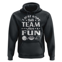 Funny American Football Hoodie I Just Hope Both Team Have Fun Game Day