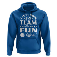 Funny American Football Hoodie I Just Hope Both Team Have Fun Game Day