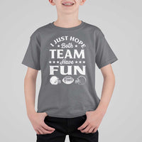 Funny American Football T Shirt For Kid I Just Hope Both Team Have Fun Game Day