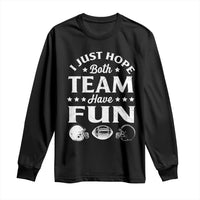 Funny American Football Long Sleeve Shirt I Just Hope Both Team Have Fun Game Day