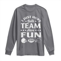 Funny American Football Long Sleeve Shirt I Just Hope Both Team Have Fun Game Day