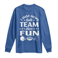 Funny American Football Long Sleeve Shirt I Just Hope Both Team Have Fun Game Day