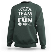 Funny American Football Sweatshirt I Just Hope Both Team Have Fun Game Day