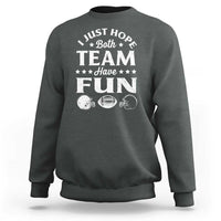 Funny American Football Sweatshirt I Just Hope Both Team Have Fun Game Day