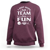 Funny American Football Sweatshirt I Just Hope Both Team Have Fun Game Day