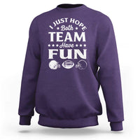 Funny American Football Sweatshirt I Just Hope Both Team Have Fun Game Day