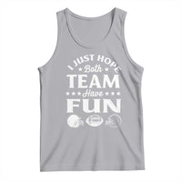 Funny American Football Tank Top I Just Hope Both Team Have Fun Game Day