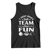Funny American Football Tank Top I Just Hope Both Team Have Fun Game Day