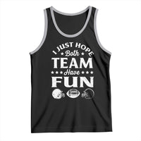 Funny American Football Tank Top I Just Hope Both Team Have Fun Game Day