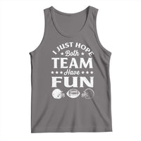 Funny American Football Tank Top I Just Hope Both Team Have Fun Game Day
