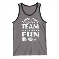 Funny American Football Tank Top I Just Hope Both Team Have Fun Game Day