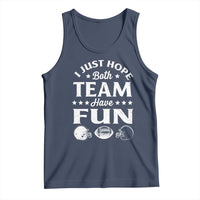 Funny American Football Tank Top I Just Hope Both Team Have Fun Game Day