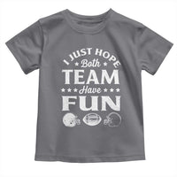 Funny American Football Toddler T Shirt I Just Hope Both Team Have Fun Game Day