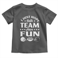 Funny American Football Toddler T Shirt I Just Hope Both Team Have Fun Game Day