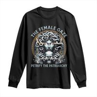 The Female Gaze Petrify The Patriarchy Long Sleeve Shirt Feminist