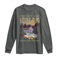 Protect Our National Parks Not Profits Long Sleeve Shirt Keep Wild Nature Fish Forest