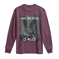 Funny Rabbit Who The Fuck Is Alice Long Sleeve Shirt