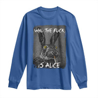 Funny Rabbit Who The Fuck Is Alice Long Sleeve Shirt