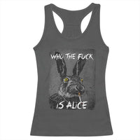 Funny Rabbit Who The Fuck Is Alice Racerback Tank Top