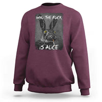 Funny Rabbit Who The Fuck Is Alice Sweatshirt