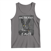 Funny Rabbit Who The Fuck Is Alice Tank Top