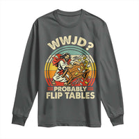 WWJD Probably Flip Tables Long Sleeve Shirt Retro Christian Humor