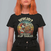 WWJD Probably Flip Tables T Shirt For Women Retro Christian Humor