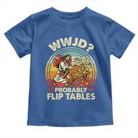 WWJD Probably Flip Tables Toddler T Shirt Retro Christian Humor