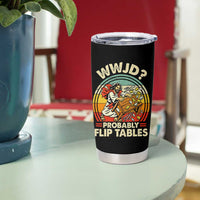 WWJD Probably Flip Tables Tumbler Cup Retro Christian Humor
