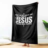 Dont Sit At Tables That Jesus Would Have Flipped Throw Blanket Funny Christian