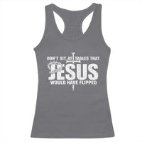 Dont Sit At Tables That Jesus Would Have Flipped Racerback Tank Top Funny Christian