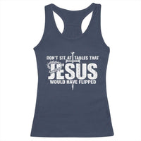 Dont Sit At Tables That Jesus Would Have Flipped Racerback Tank Top Funny Christian