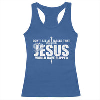 Dont Sit At Tables That Jesus Would Have Flipped Racerback Tank Top Funny Christian