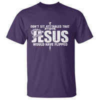 Dont Sit At Tables That Jesus Would Have Flipped T Shirt Funny Christian